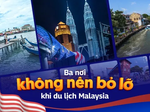 Ba nơi không nên bỏ lỡ khi du lịch Malaysia